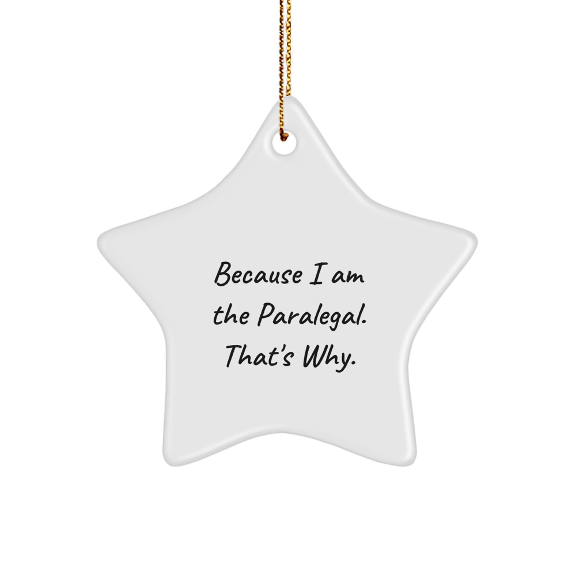 Paralegal Star Ornament, Funny Quote 'Because I Am The Paralegal. That's Why.' Gifts for Paralegal from Family, Friends, or Coworkers, Unique Christmas Unique Gift Ideas - Image 1
