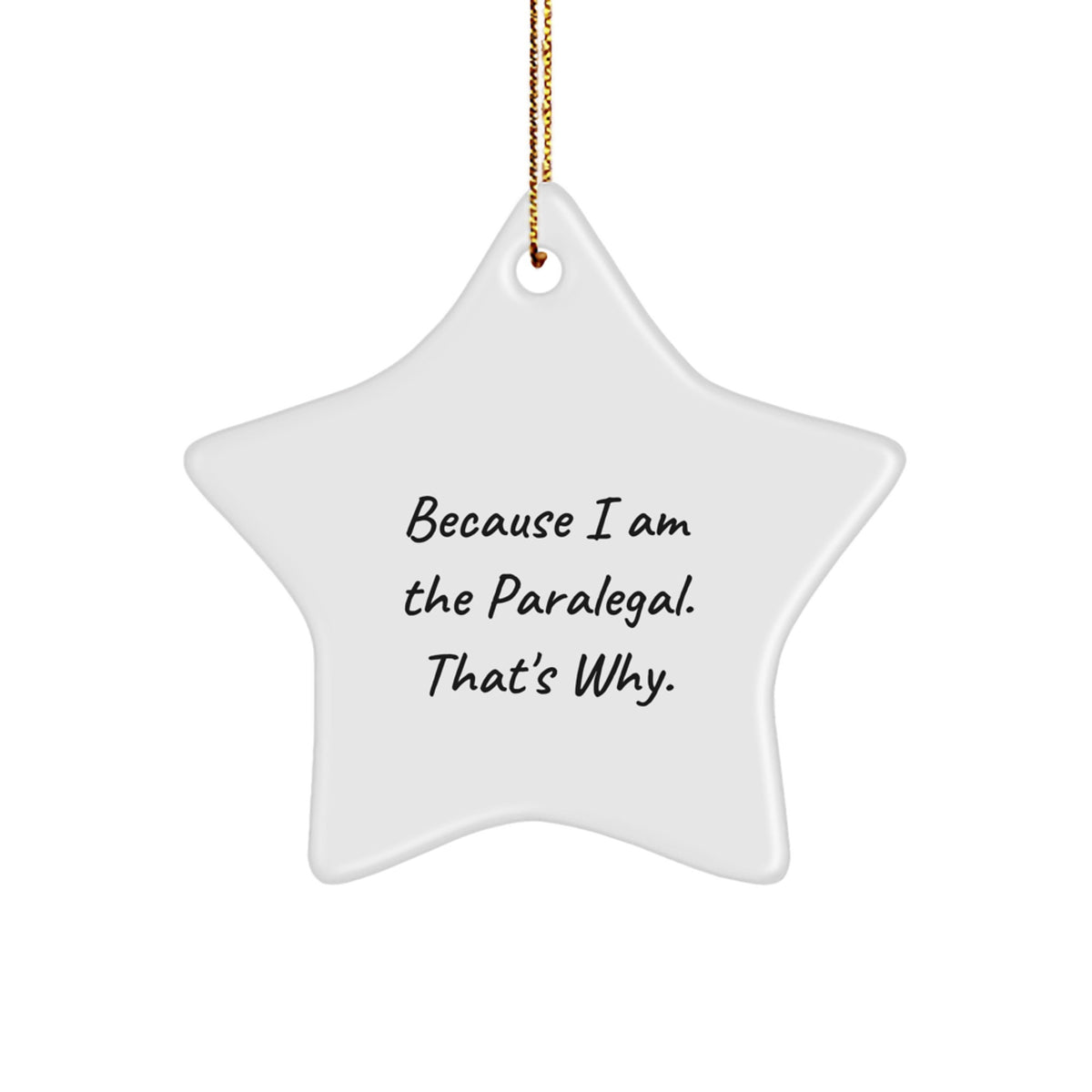 Paralegal Star Ornament, Funny Quote 'Because I Am The Paralegal. That's Why.' Gifts for Paralegal from Family, Friends, or Coworkers, Unique Christmas Unique Gift Ideas - Image 1