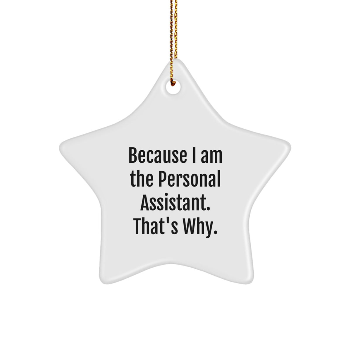Funny Personal Assistant Star Ornament Gifts from Men to Personal Assistants Because I Am The Personal Assistant. That's Why. Christmas Unique Gifts - Image 1