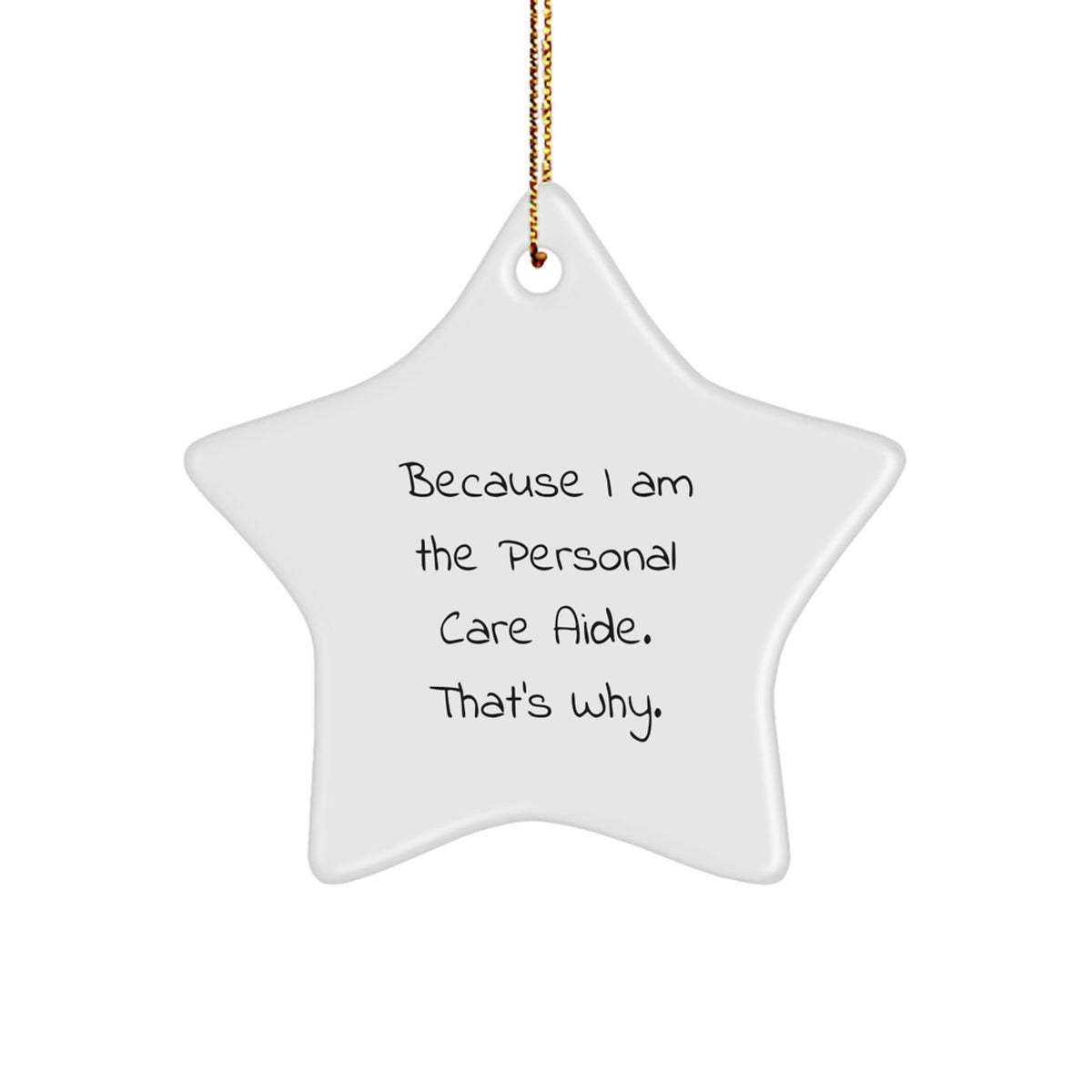 Funny Personal Care Aide Gifts from Men to Women, 'Because I Am The Personal Care Aide. That's Why.' Star Ornament for Christmas - Image 1