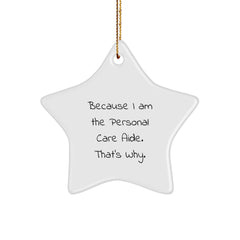 Funny Personal Care Aide Gifts from Men to Women, 'Because I Am The Personal Care Aide. That's Why.' Star Ornament for Christmas - Image 1