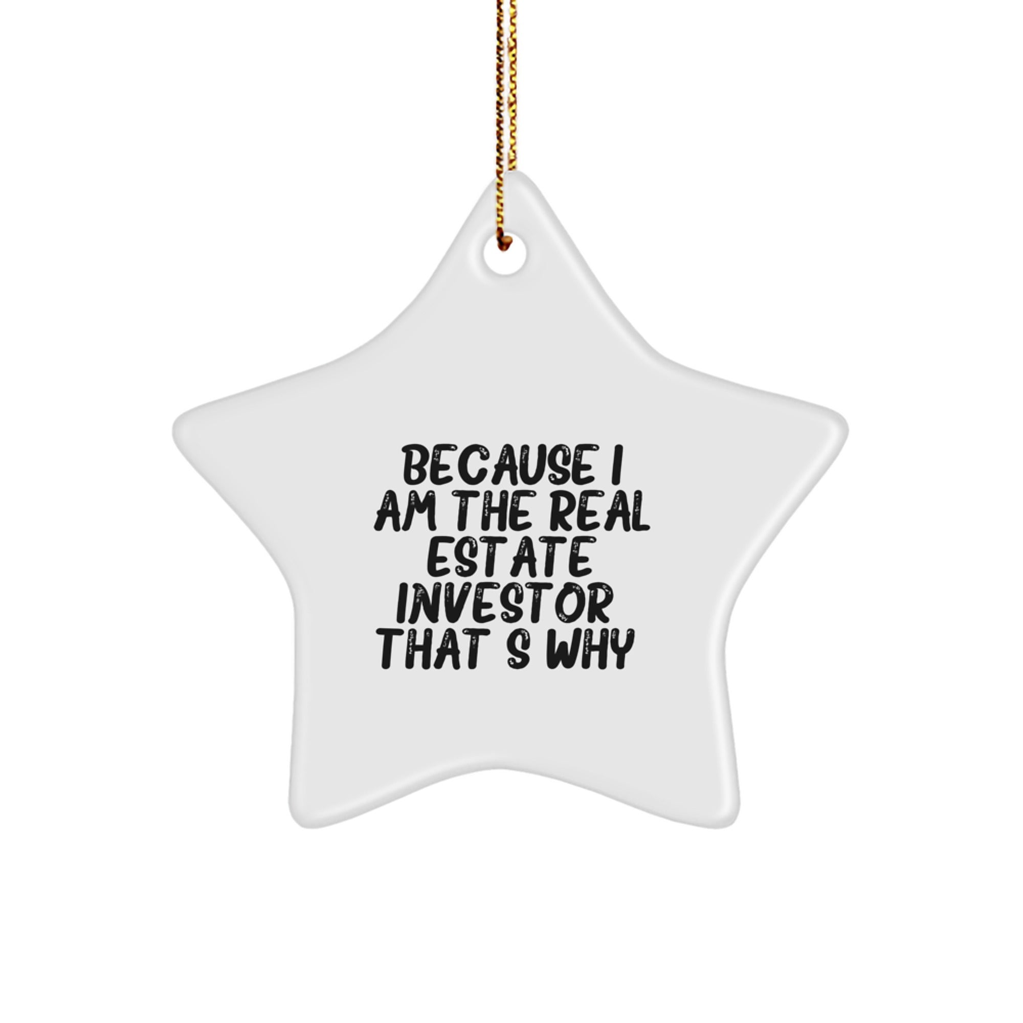 Real Estate Investor Gifts from Men - Star Ornament for Christmas, 'Because I Am The Real Estate Investor. That's Why.' Funny Quote, Unique Gifts for Friends, Coworkers, Family - Image 1