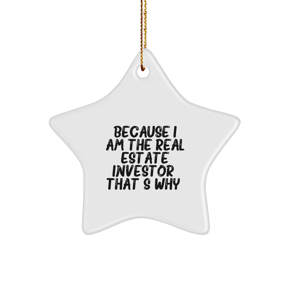 Real Estate Investor Gifts from Men - Star Ornament for Christmas, 'Because I Am The Real Estate Investor. That's Why.' Funny Quote, Unique Gifts for Friends, Coworkers, Family - Image 1