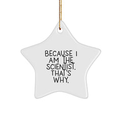 Scientist Gifts, Because I Am The Scientist. That's Why., Star Ornament, Christmas - Gifts for Scientist, Men, Women, Friends, Coworkers, Family - Image 1