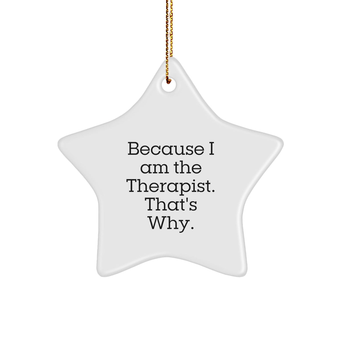 Therapist Gifts from Friends, Star Ornament with Funny Quote, Because I Am The Therapist. That's Why., Christmas Unique Gifts - Image 1
