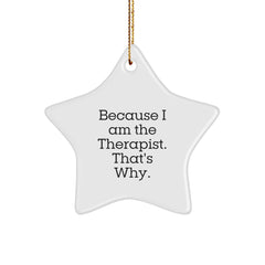 Therapist Gifts from Friends, Star Ornament with Funny Quote, Because I Am The Therapist. That's Why., Christmas Unique Gifts - Image 1