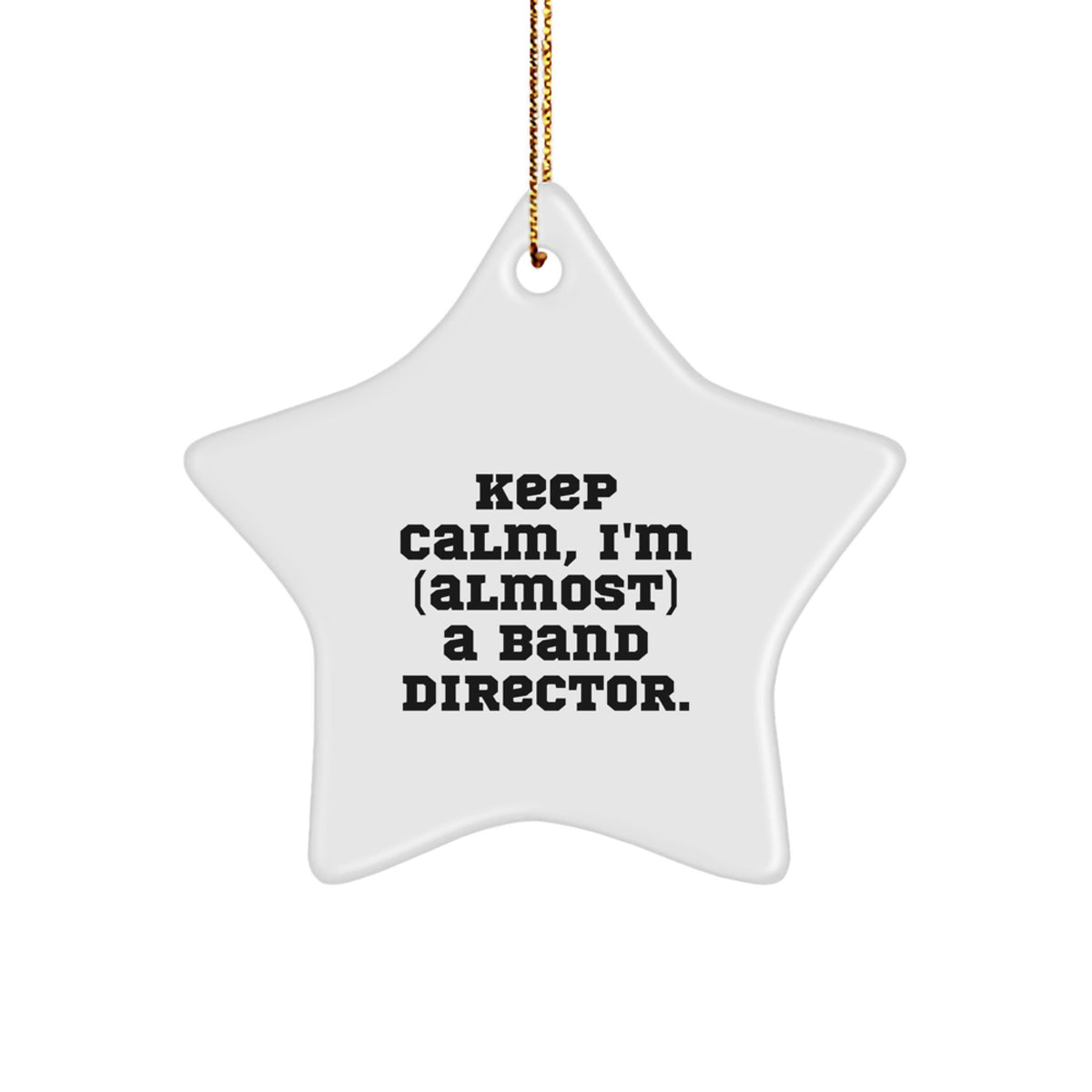 Funny Band Director Keepsake Star Ornament Gifts from Friends, Coworkers, or Family - Keep Calm, I'm (almost) A Band Director. - Image 1
