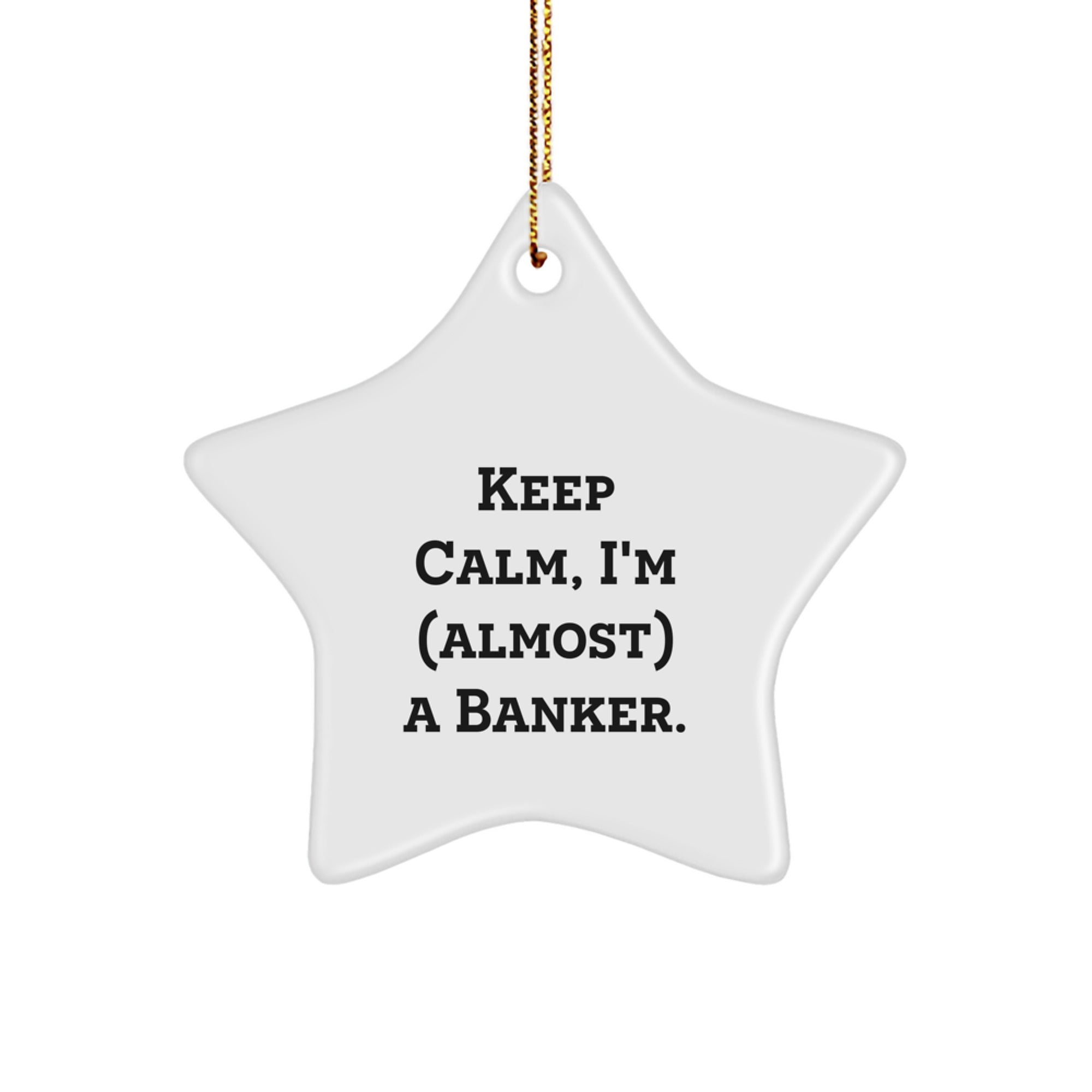 Funny Banker Gifts - 'Keep Calm, I'm (almost) A Banker.' Star Ornament, White, 3.25'' Tall, Christmas Unique Gifts from Friends to Banker - Image 1