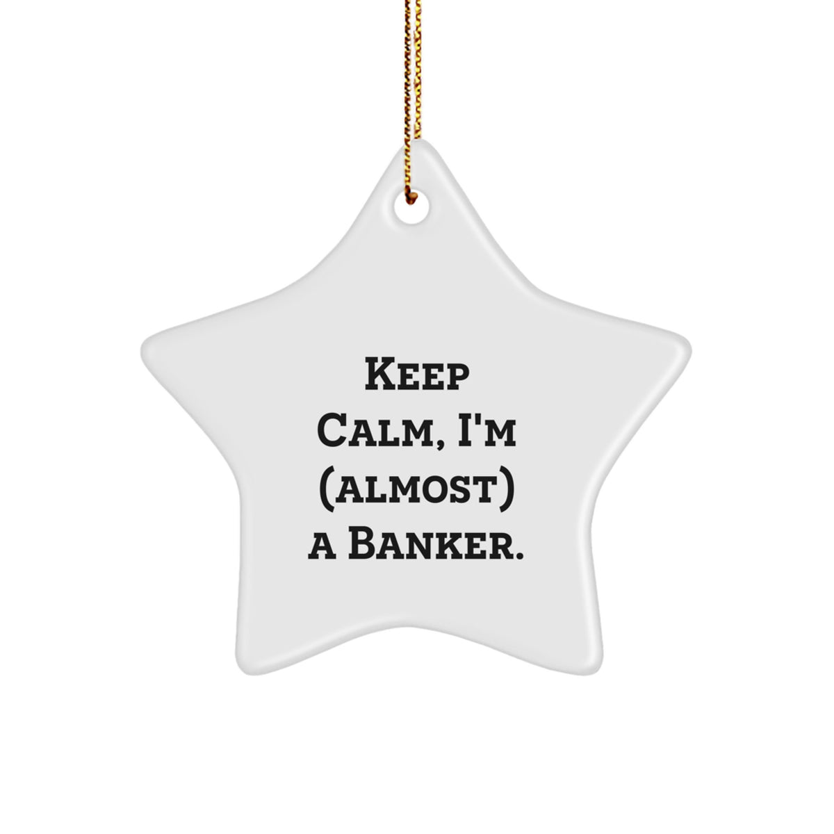 Funny Banker Gifts - 'Keep Calm, I'm (almost) A Banker.' Star Ornament, White, 3.25'' Tall, Christmas Unique Gifts from Friends to Banker - Image 1