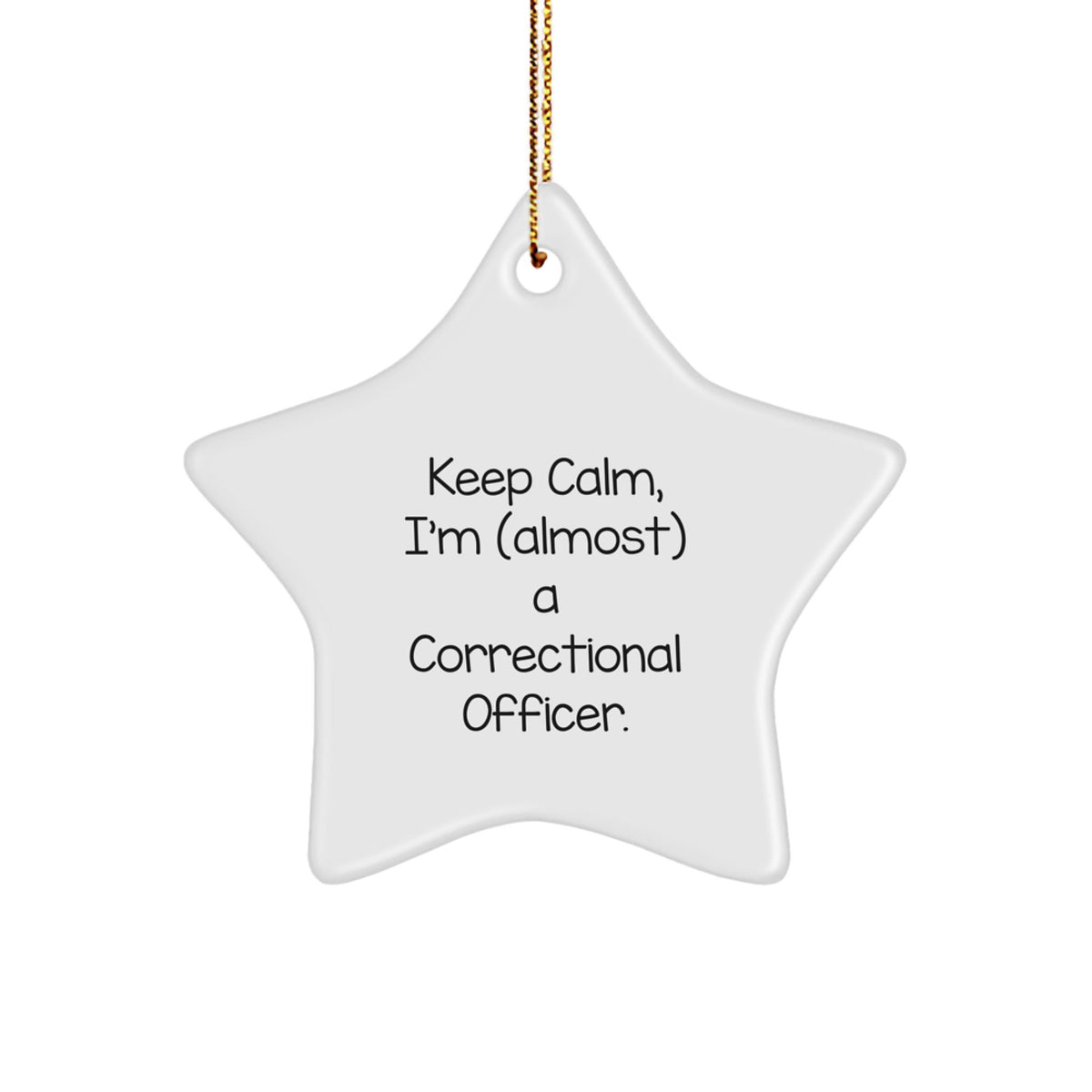 Keep Calm, I'm (almost) A Correctional Officer. Funny Correctional Officer Gifts from Friends to Family, Star Ornament for Christmas - Image 1