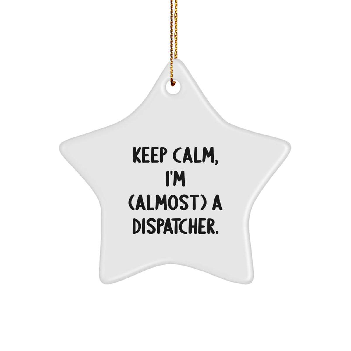 Keep Calm Gifts for Dispatchers - Star Ornament, Funny Quote, Christmas - Image 1