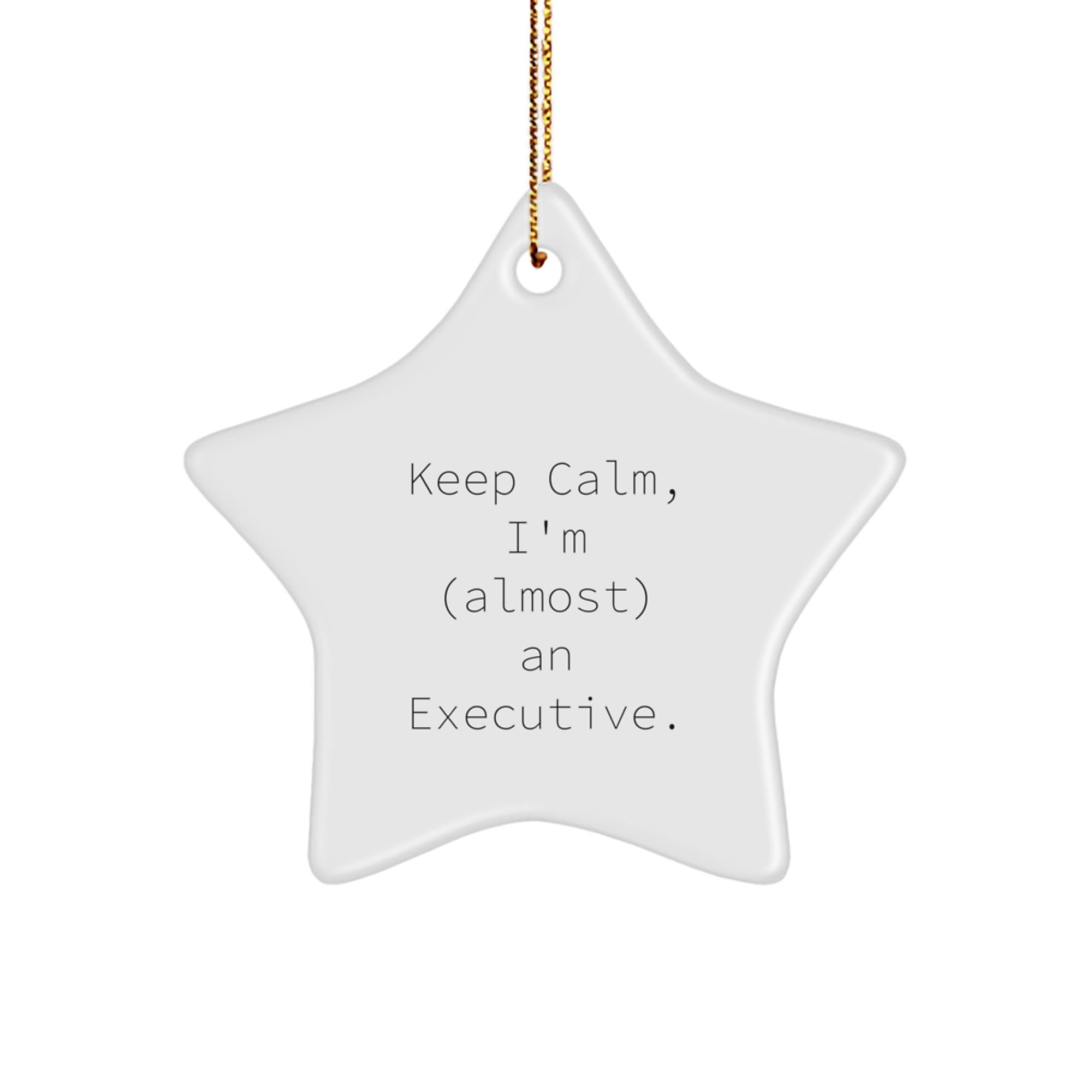 Executive Gifts: Funny Quote Star Ornament, 'Keep Calm I'm (almost) An Executive', Perfect Christmas Unique Gifts from Men to Executive Friends, Coworkers, Family - Image 1