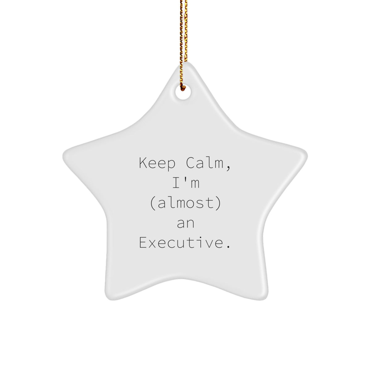 Executive Gifts: Funny Quote Star Ornament, 'Keep Calm I'm (almost) An Executive', Perfect Christmas Unique Gifts from Men to Executive Friends, Coworkers, Family - Image 1
