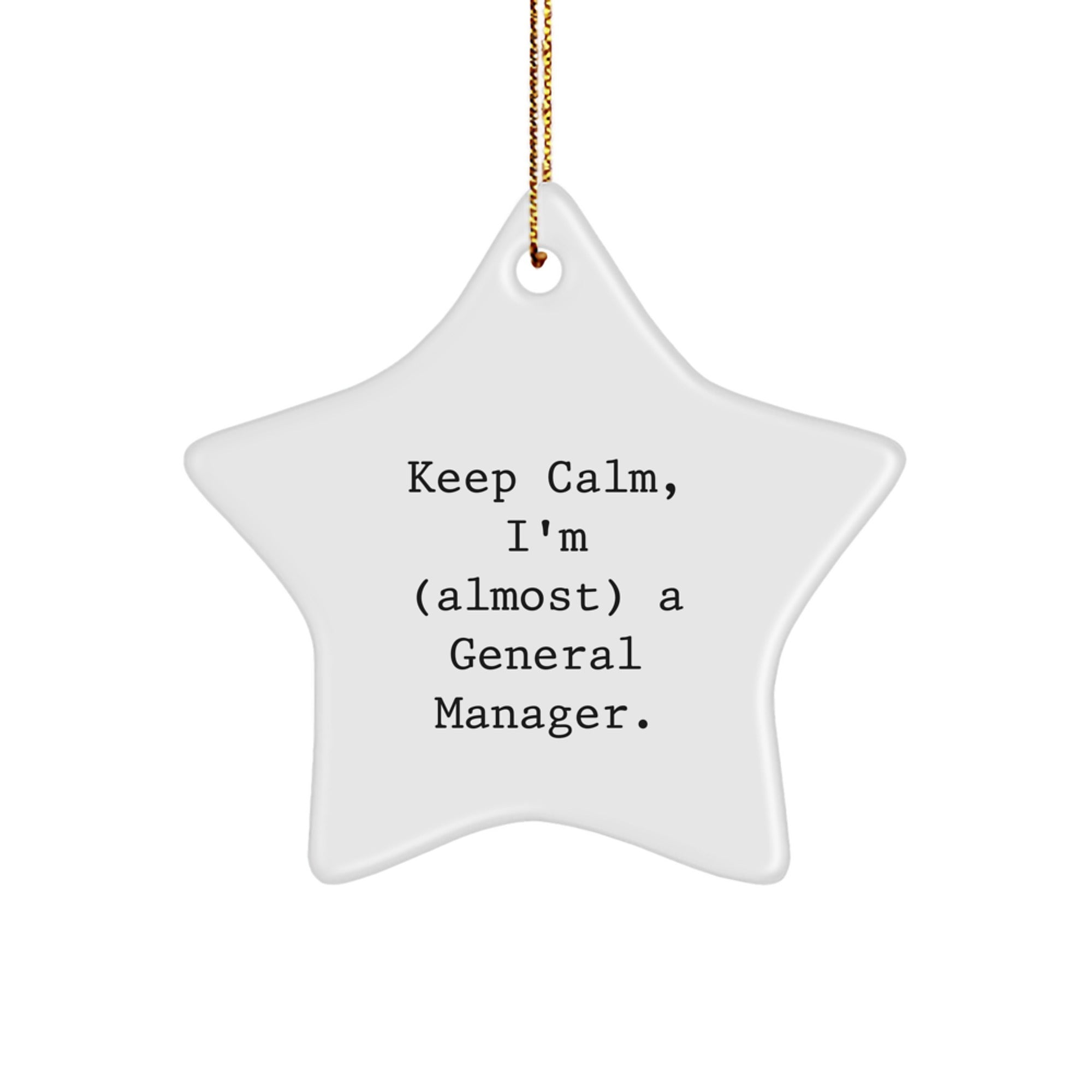 General Manager Star Ornament, Funny Quote Gifts from Friends to Keep Calm, I'm (almost) A General Manager, 3.25" tall, White Color, Christmas Unique Gifts - Image 1