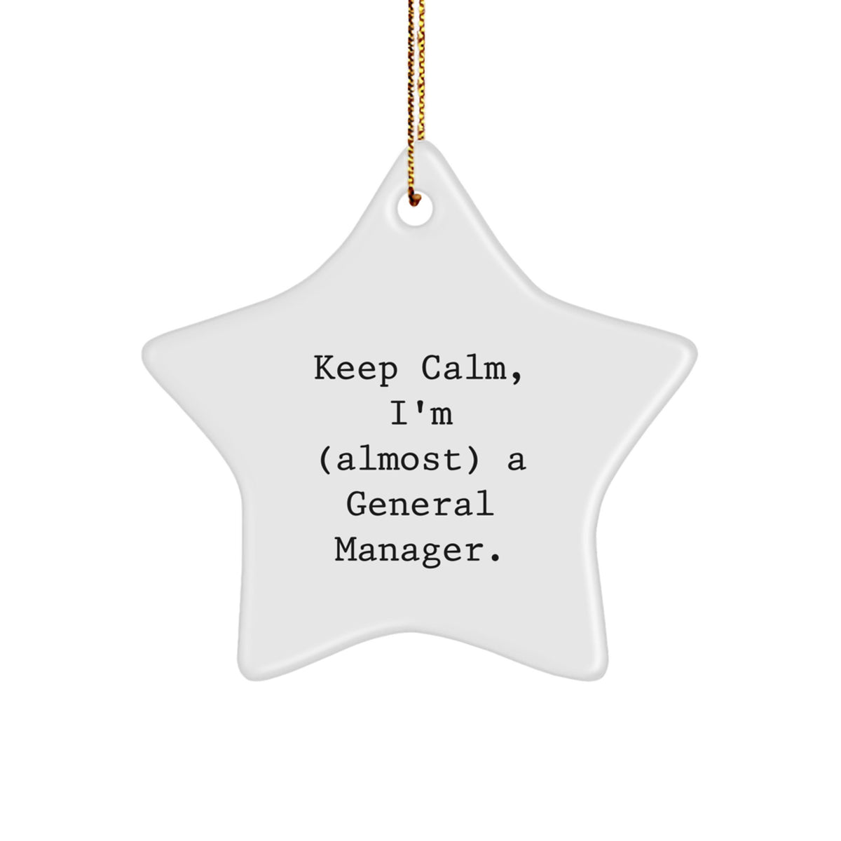 General Manager Star Ornament, Funny Quote Gifts from Friends to Keep Calm, I'm (almost) A General Manager, 3.25" tall, White Color, Christmas Unique Gifts - Image 1