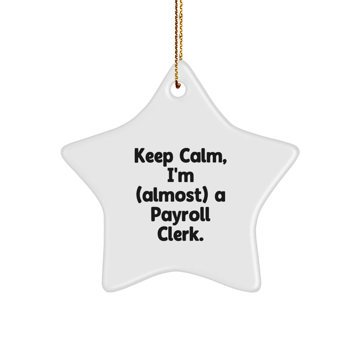 Keep Calm, I'm (almost) A Payroll Clerk! Gifts from Friends and Family for Payroll Clerk, Star Ornament for Christmas, Funny Quote - Image 1