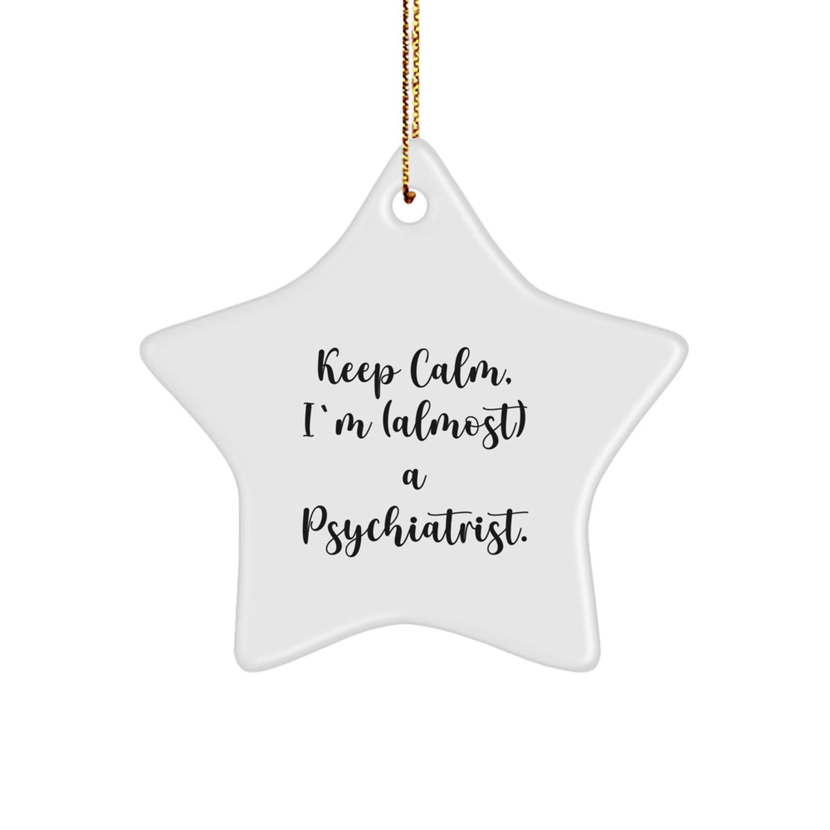 Funny Psychiatrist Gifts - 'Keep Calm, I'm (almost) A Psychiatrist.' Star Ornament for Christmas from Friends or Coworkers - Image 1