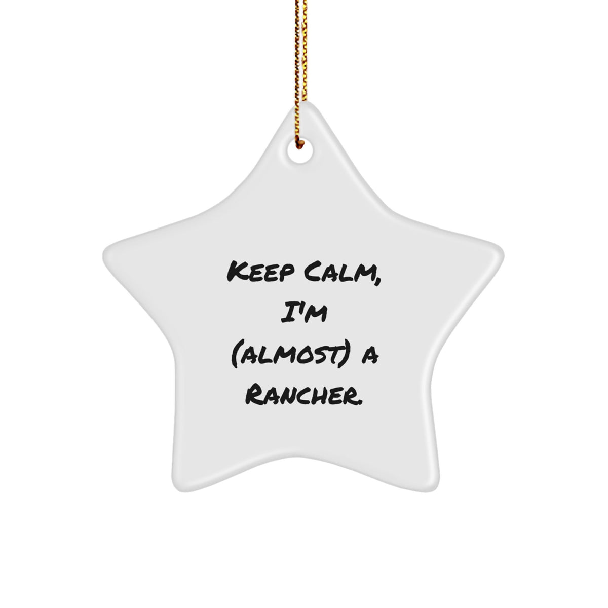 Funny Rancher Gifts from Friends for Christmas - Keep Calm I'm (almost) A Rancher. Star Ornament, Unique Rancher Decor - Image 1