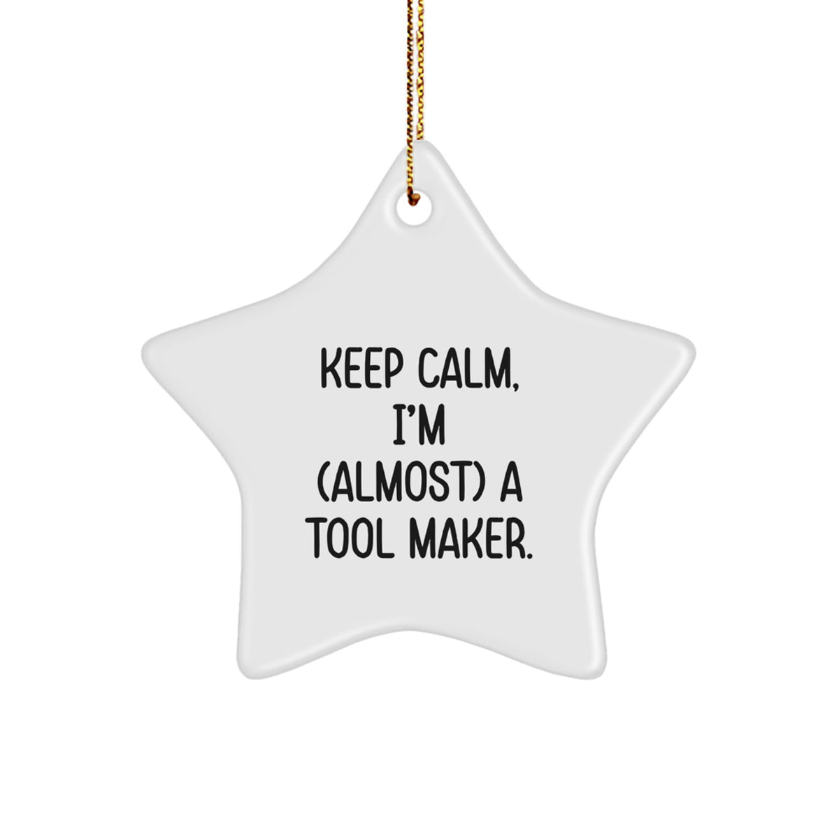 Funny Tool Maker Gifts - 'Keep Calm, I'm (almost) A Tool Maker.' Star Ornament for Men, Women, Friends, Coworkers, Family Christmas Unique Finds from Friends - Image 1