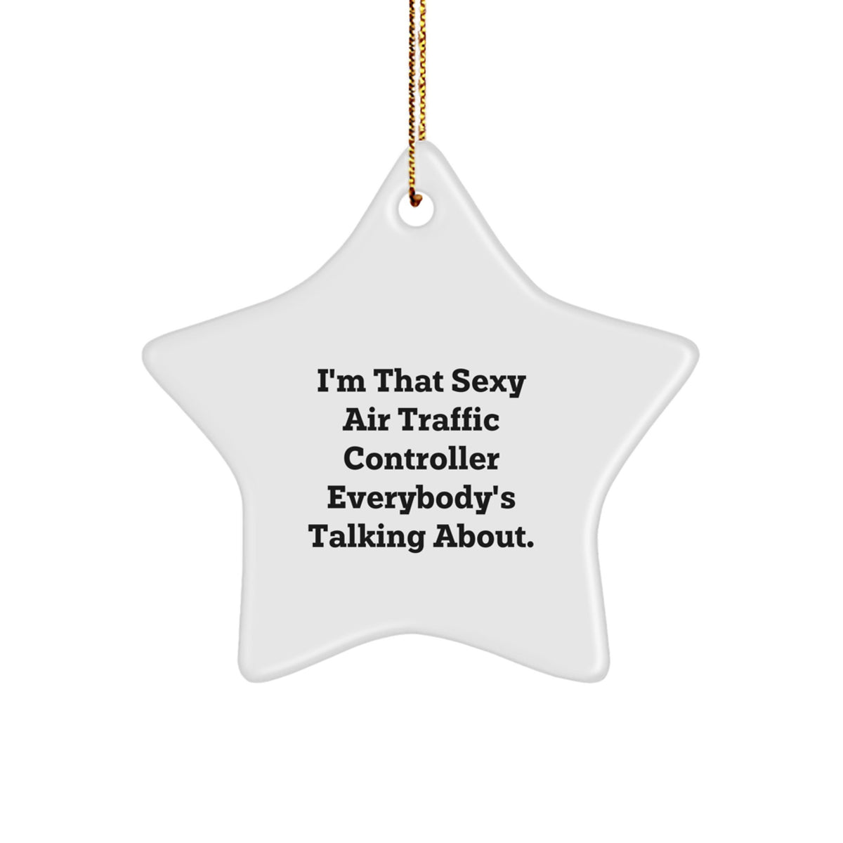 Sexy Air Traffic Controller Gifts from Friends - I'm That Sexy Air Traffic Controller Everybody's Talking About. Star Ornament for Air Traffic Controller Christmas - Image 1