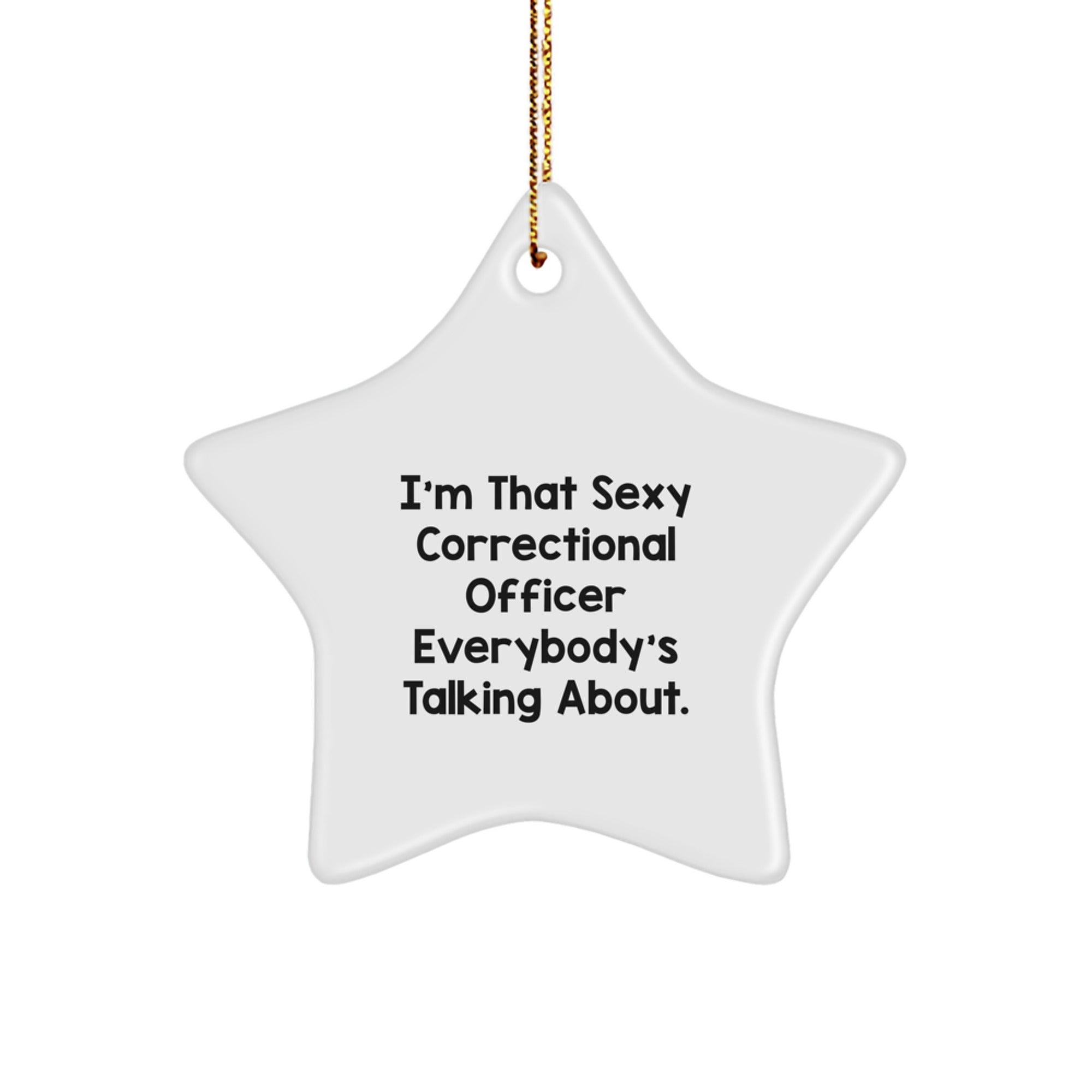 Sexy Correctional Officer Star Ornament, I'm That Sexy Correctional Officer Everybody's Talking About, Christmas Unique Gifts from Friends to Correctional Officer - Image 1