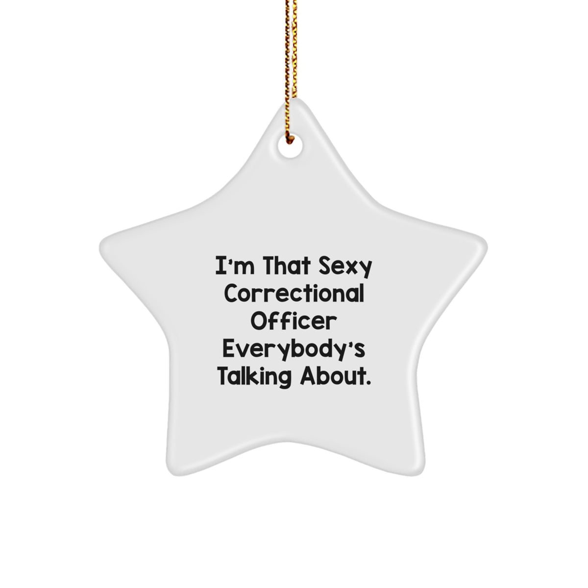 Sexy Correctional Officer Star Ornament, I'm That Sexy Correctional Officer Everybody's Talking About, Christmas Unique Gifts from Friends to Correctional Officer - Image 1