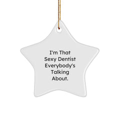 Sexy Dentist Star Ornament, Gifts from Men to Dentist Friends, Unique Christmas Unique Gifts, 'I'm That Sexy Dentist Everybody's Talking About.' - Image 1