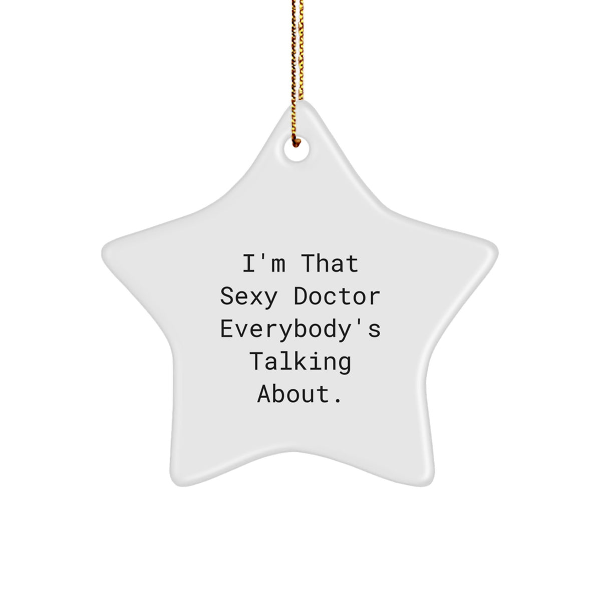 Funny Doctor Star Ornament, Gifts from Men to Doctor, 'I'm That Sexy Doctor Everybody's Talking About.' Christmas Star Gift for Doctor - Image 1