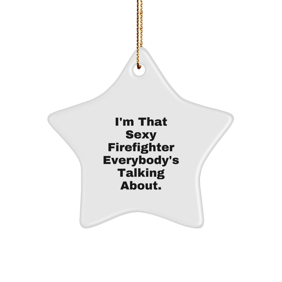 Sexy Firefighter Gifts for Men, 'I'm That Sexy Firefighter Everybody's Talking About.' Star Ornament, Gifts from Friends to Family for Christmas - Image 1
