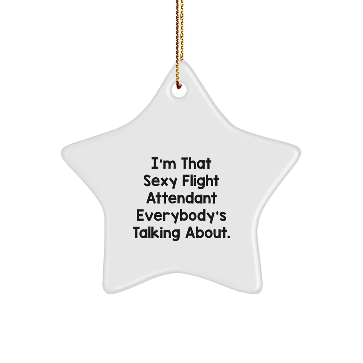 Funny Flight Attendant Gifts from Friends, Coworkers, or Family - I'm That Sexy Star Ornament, Christmas Unique Presents - Image 1