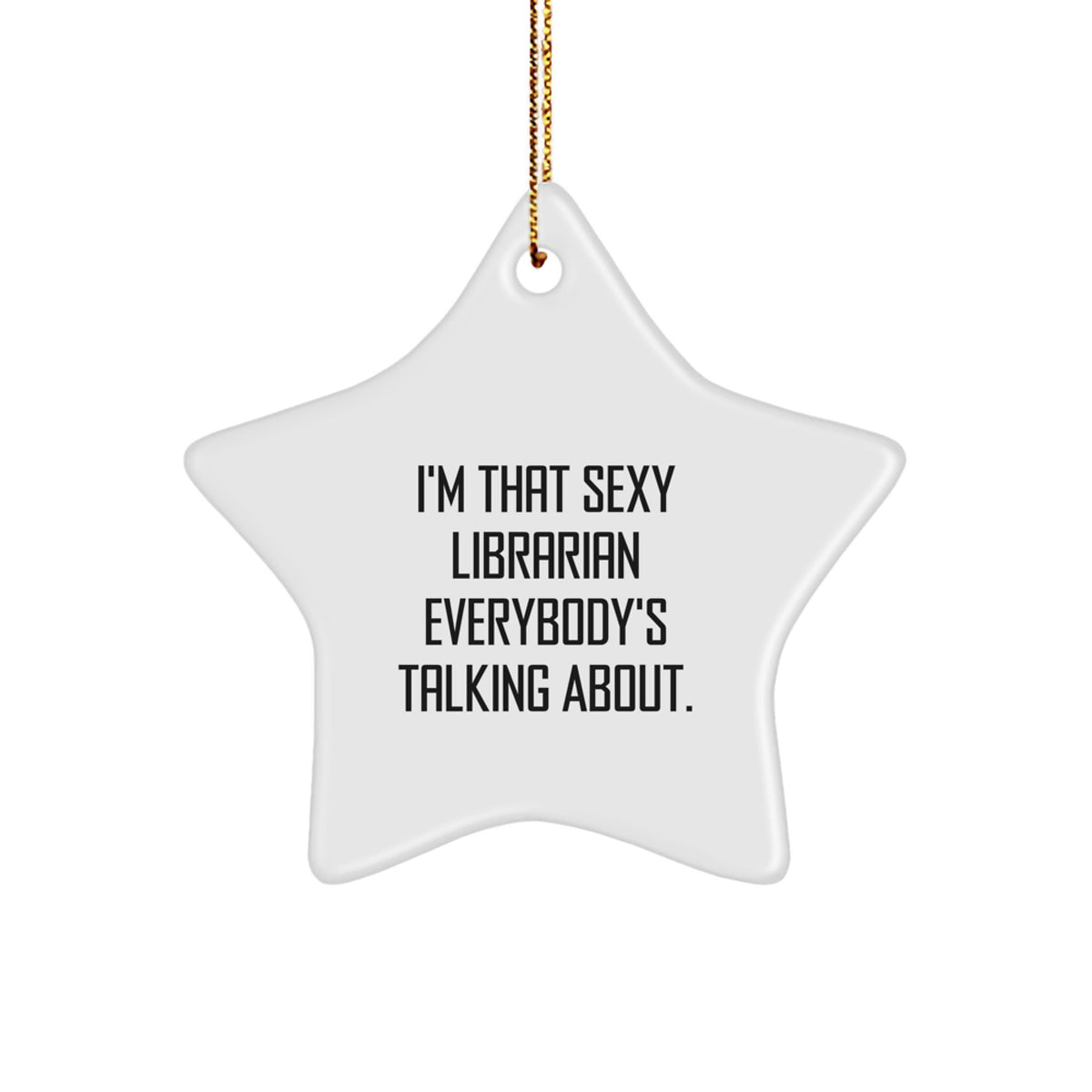 Funny Librarian Gifts from Friends for Christmas - Star Ornament with 'I'm That Sexy Librarian Everybody's Talking About.' Quote, Perfect for Coworkers, Family, and Loved Ones - Image 1
