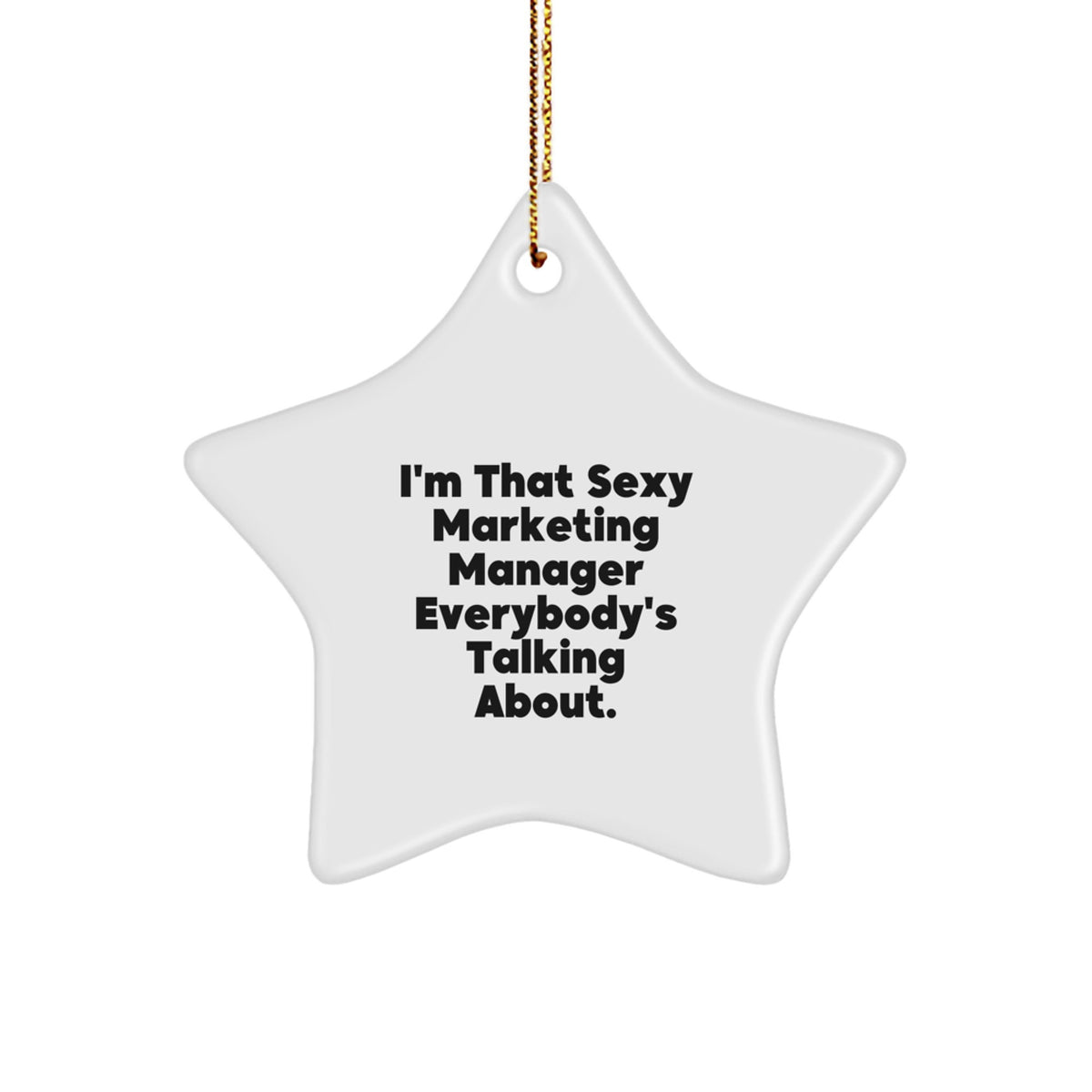 Funny Marketing Manager Gifts - 'I'm That Sexy Marketing Manager Everybody's Talking About.' Star Ornament, White Color, 3.25" Tall, Gifts from Men to Marketing Manager, Christmas Unique Gifts - Image 1