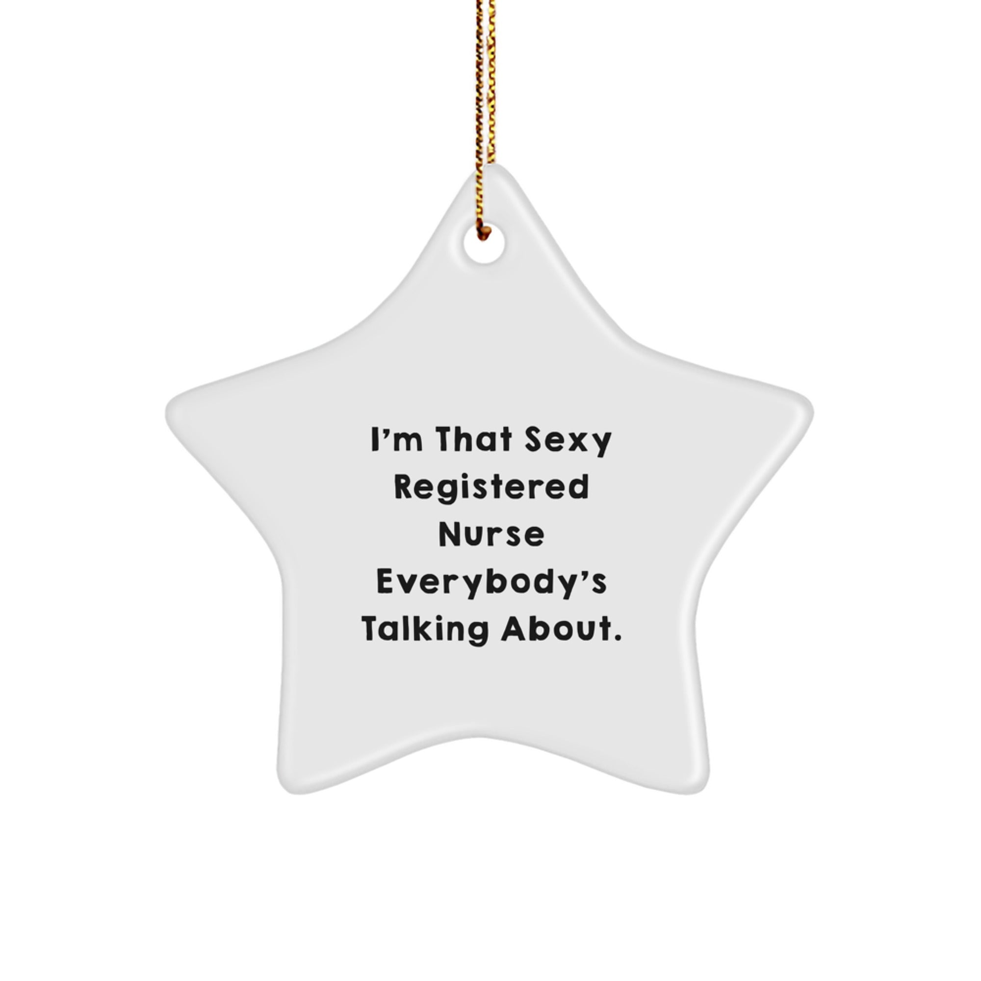 Funny Registered Nurse Gifts - 'I'm That Sexy Registered Nurse Everybody's Talking About.' Star Ornament, Christmas Unique Gifts from Friends to Coworkers - Image 1