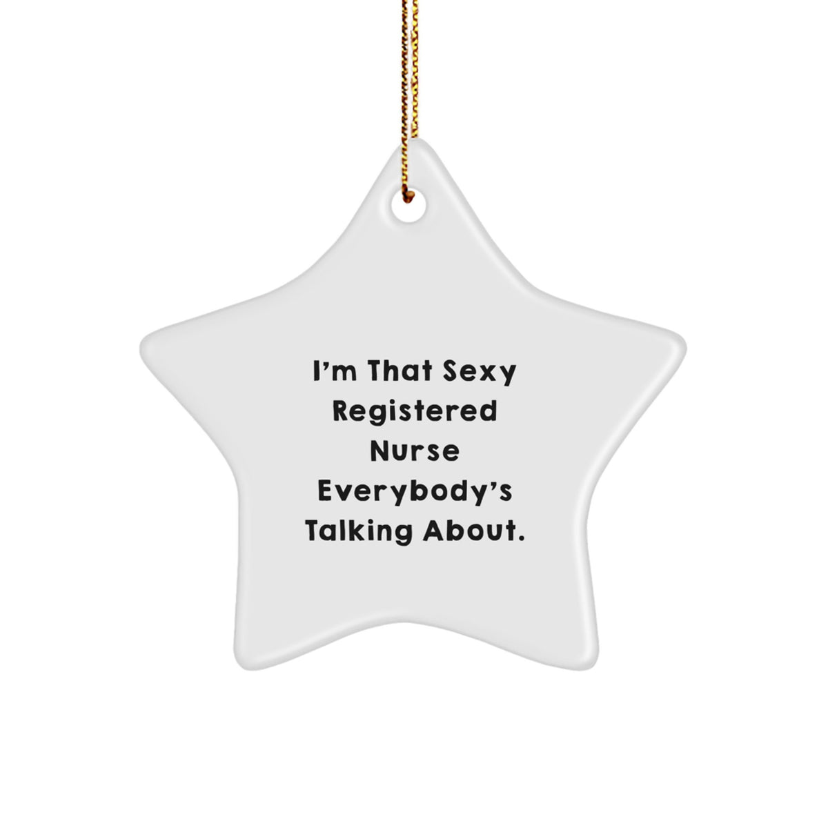 Funny Registered Nurse Gifts - 'I'm That Sexy Registered Nurse Everybody's Talking About.' Star Ornament, Christmas Unique Gifts from Friends to Coworkers - Image 1