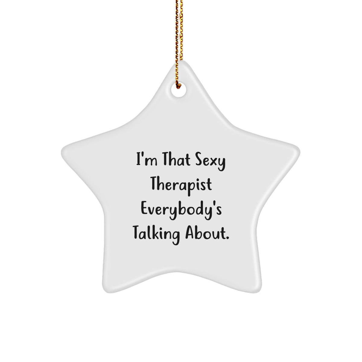 Funny Therapist Gifts from Friends - I'm That Sexy Therapist Everybody's Talking About Star Ornament for Therapist, Unique Christmas Unique Gifts for Men, Women, Coworkers - Image 1