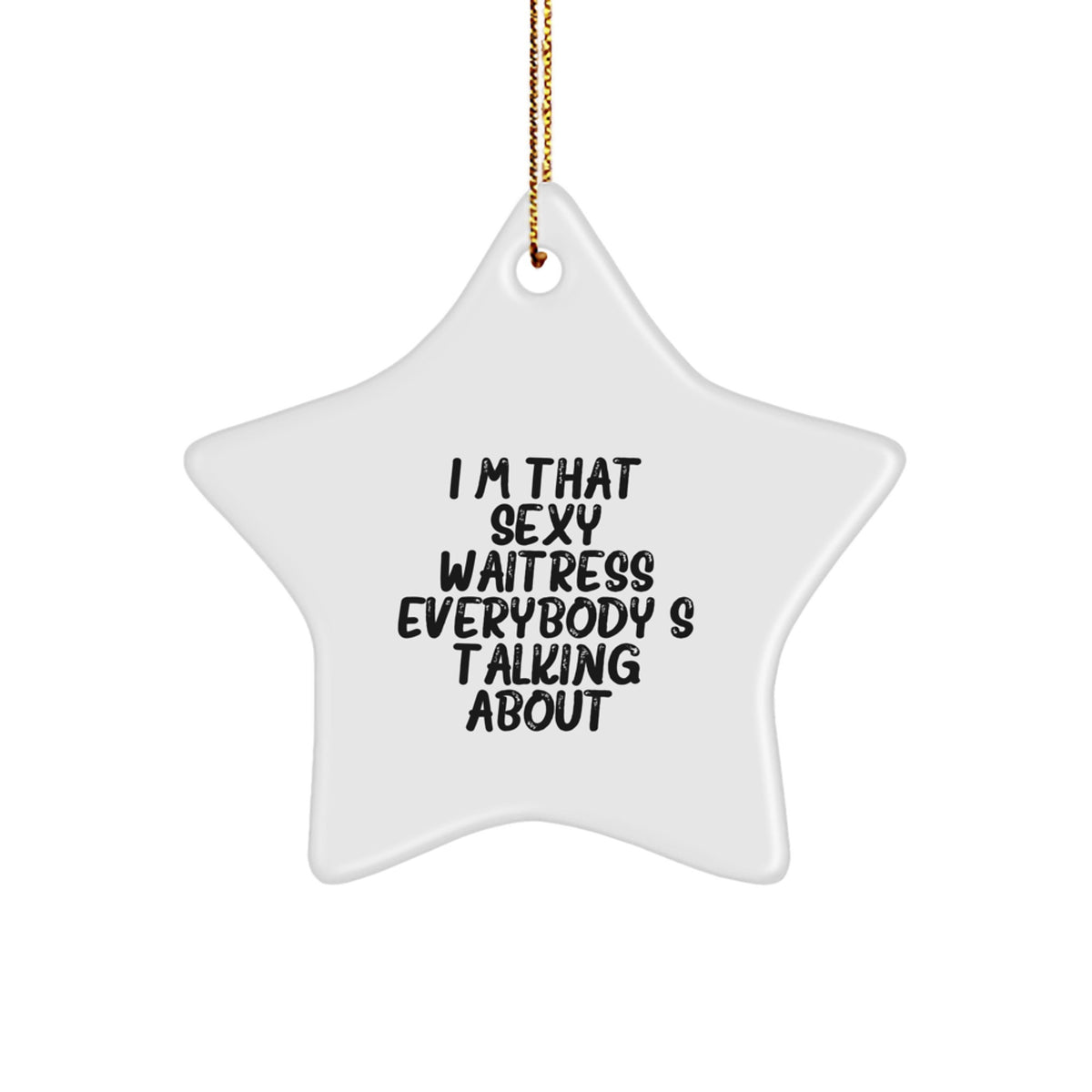 Sexy Waitress Gifts from Friends for Christmas - Star Ornament with Funny Quote, Unique Waitress Present, 'I'm That Sexy Waitress Everybody's Talking About.' - Image 1