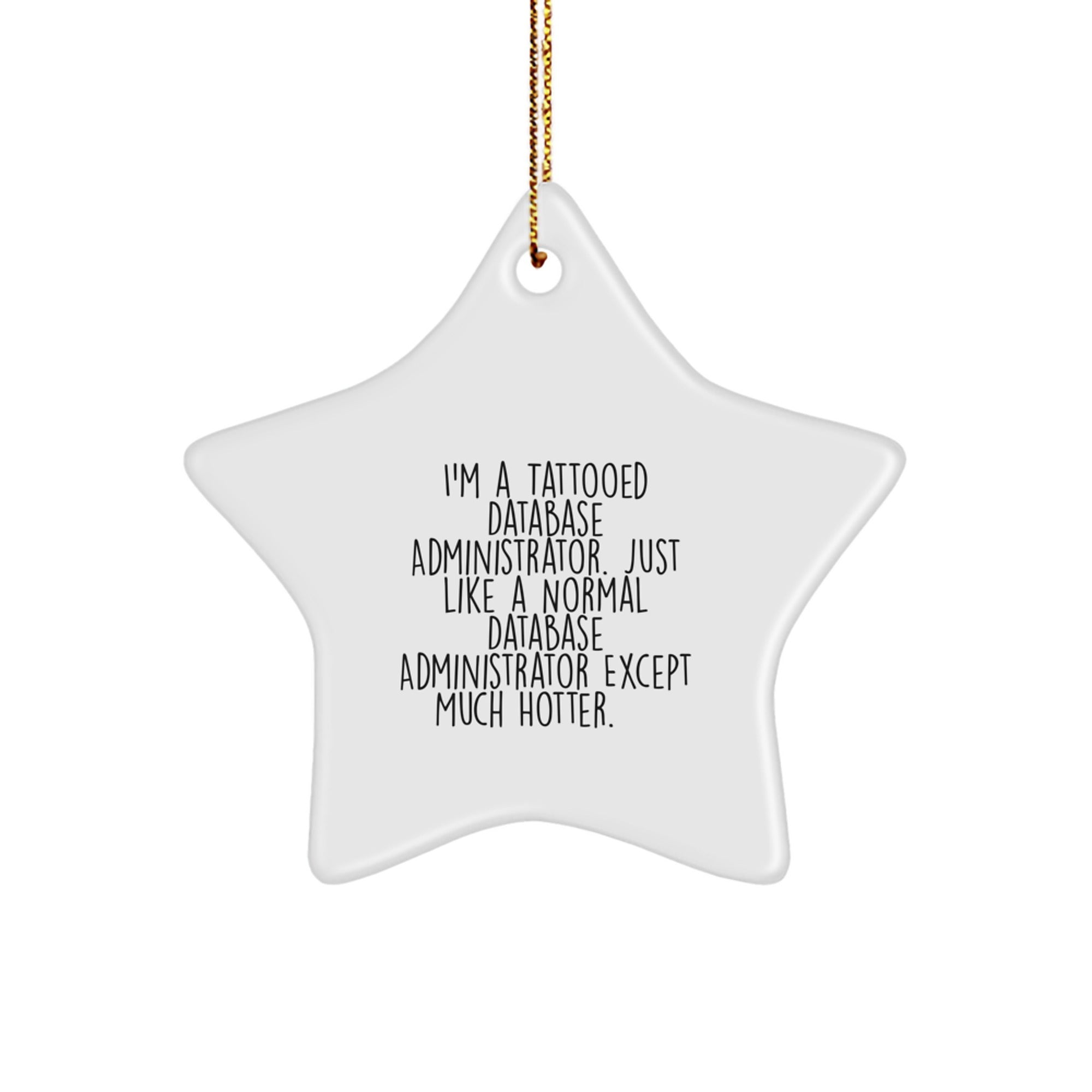 Funny Database Administrator Gifts, I'm A Tattooed Database Administrator. Just Like A Normal Database Administrator Except Much Hotter., Perfect Christmas Unique Gifts for Database Administrator - Image 1