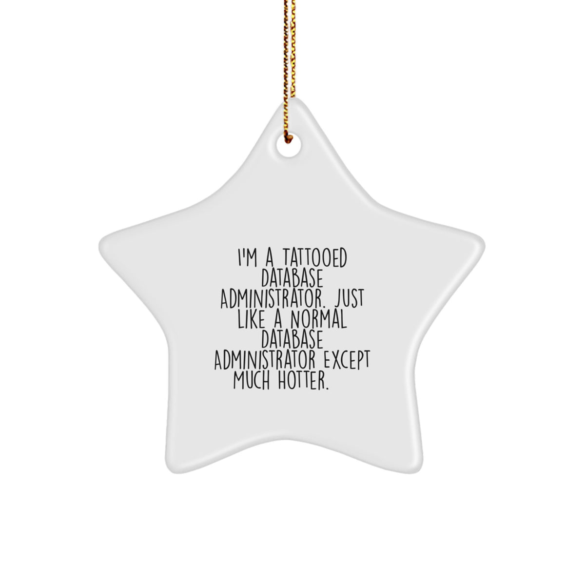 Funny Database Administrator Gifts, I'm A Tattooed Database Administrator. Just Like A Normal Database Administrator Except Much Hotter., Perfect Christmas Unique Gifts for Database Administrator - Image 1