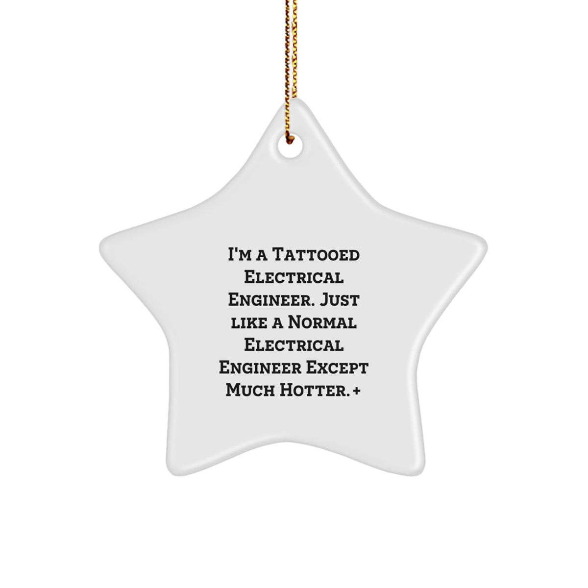 Funny Electrical Engineer Gifts for Men from Friends, Star Ornament for Christmas, 'I'm A Tattooed Electrical Engineer. Just Like A Normal Electrical Engineer Except Much Hotter.' - Image 1