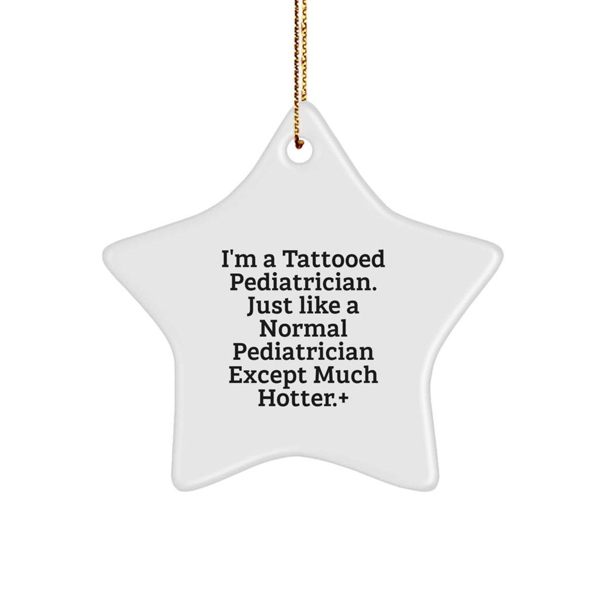 Funny Pediatrician Gifts - I'm A Tattooed Pediatrician Except Much Hotter.+, Star Ornament, Christmas Unique Decorations Gifts from Friends for Pediatrician - Image 1