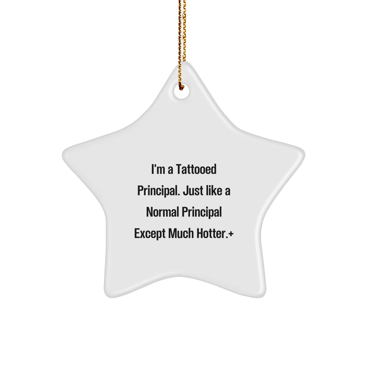Funny Principal Gifts - I'm A Tattooed Principal Star Ornament, White, 3.25'' Tall, Perfect for Office Decor or Christmas Memorable Present, Gifts from Men to Women, Coworkers, Friends, Family - Image 1