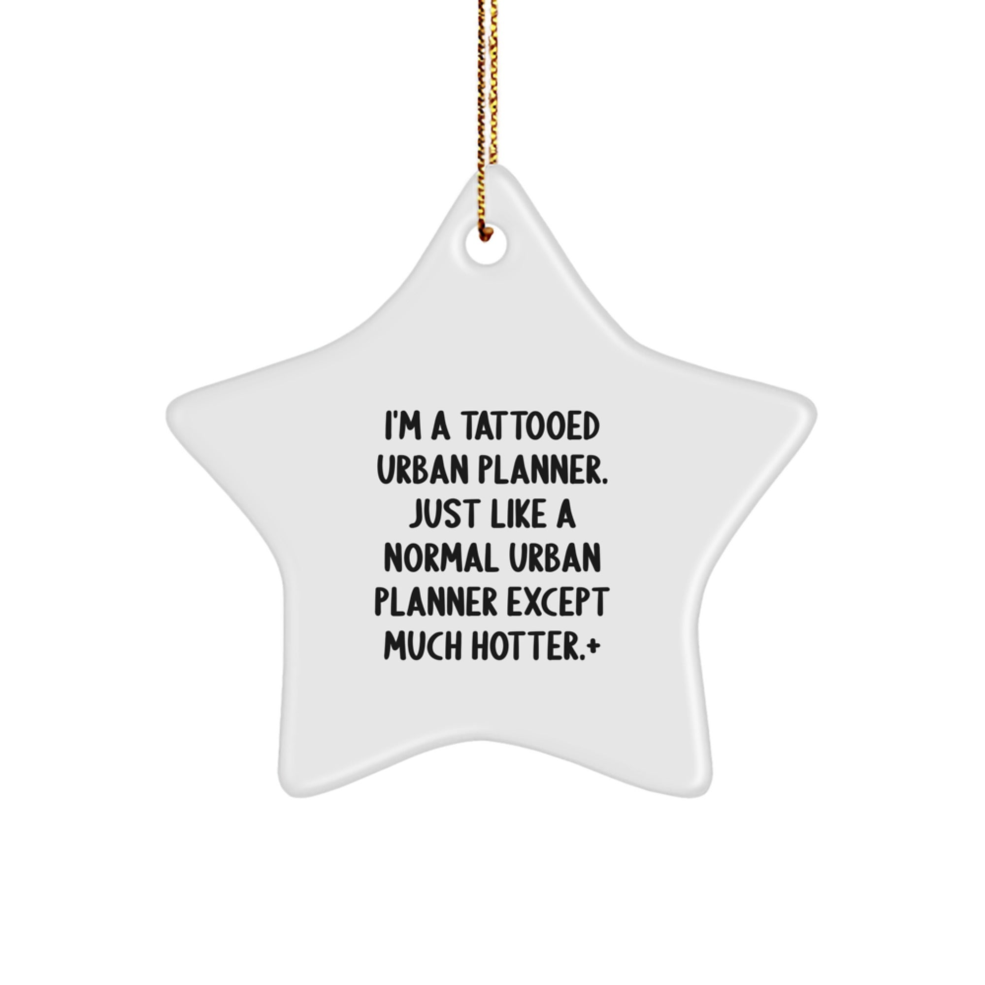 Funny Urban Planner Gifts from Friends - I'm A Tattooed Urban Planner. Just Like A Normal Urban Planner Except Much Hotter.+, Urban Planner Star Ornament for Christmas - Image 1