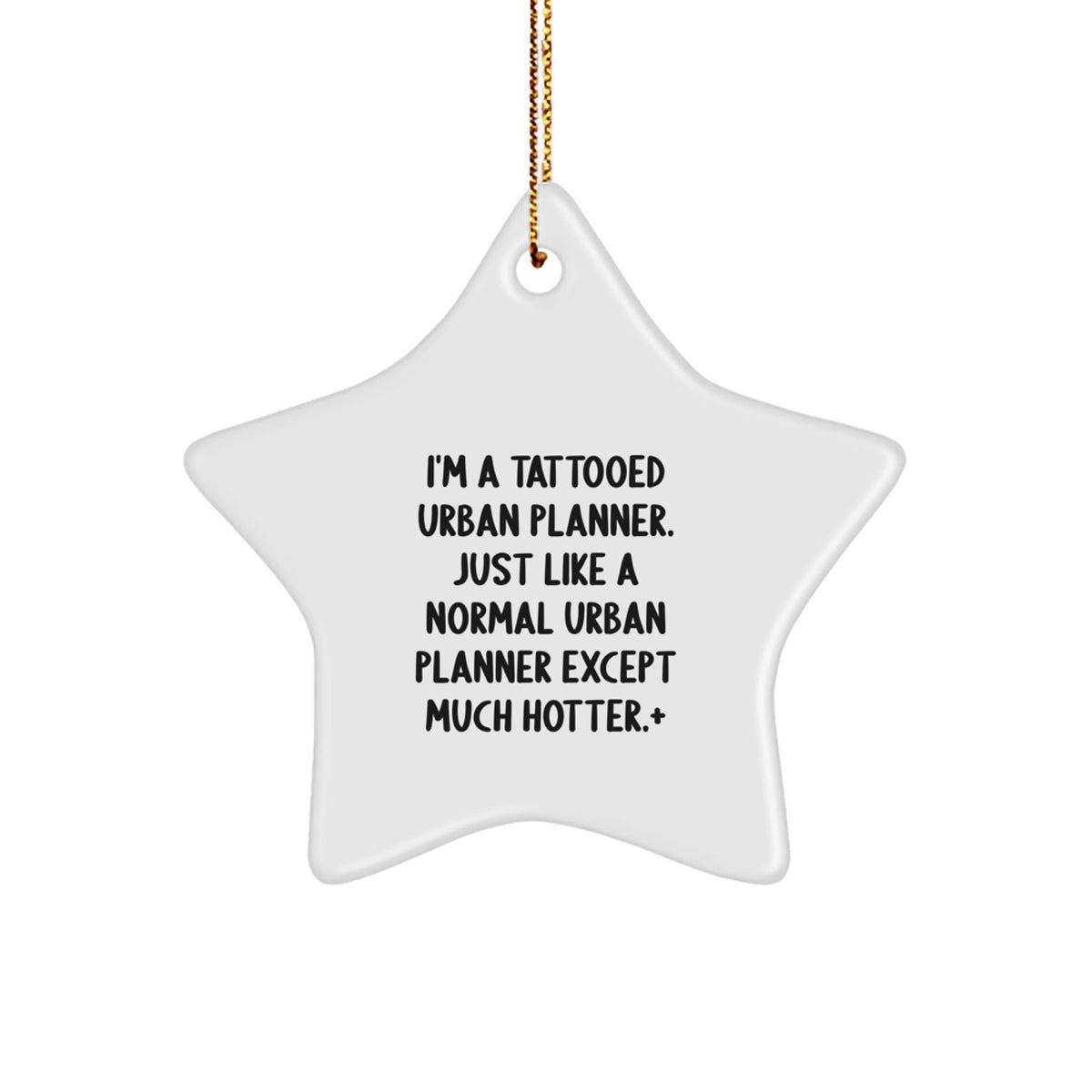 Funny Urban Planner Gifts from Friends - I'm A Tattooed Urban Planner. Just Like A Normal Urban Planner Except Much Hotter.+, Urban Planner Star Ornament for Christmas - Image 1