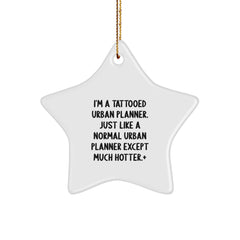 Funny Urban Planner Gifts from Friends - I'm A Tattooed Urban Planner. Just Like A Normal Urban Planner Except Much Hotter.+, Urban Planner Star Ornament for Christmas - Image 1