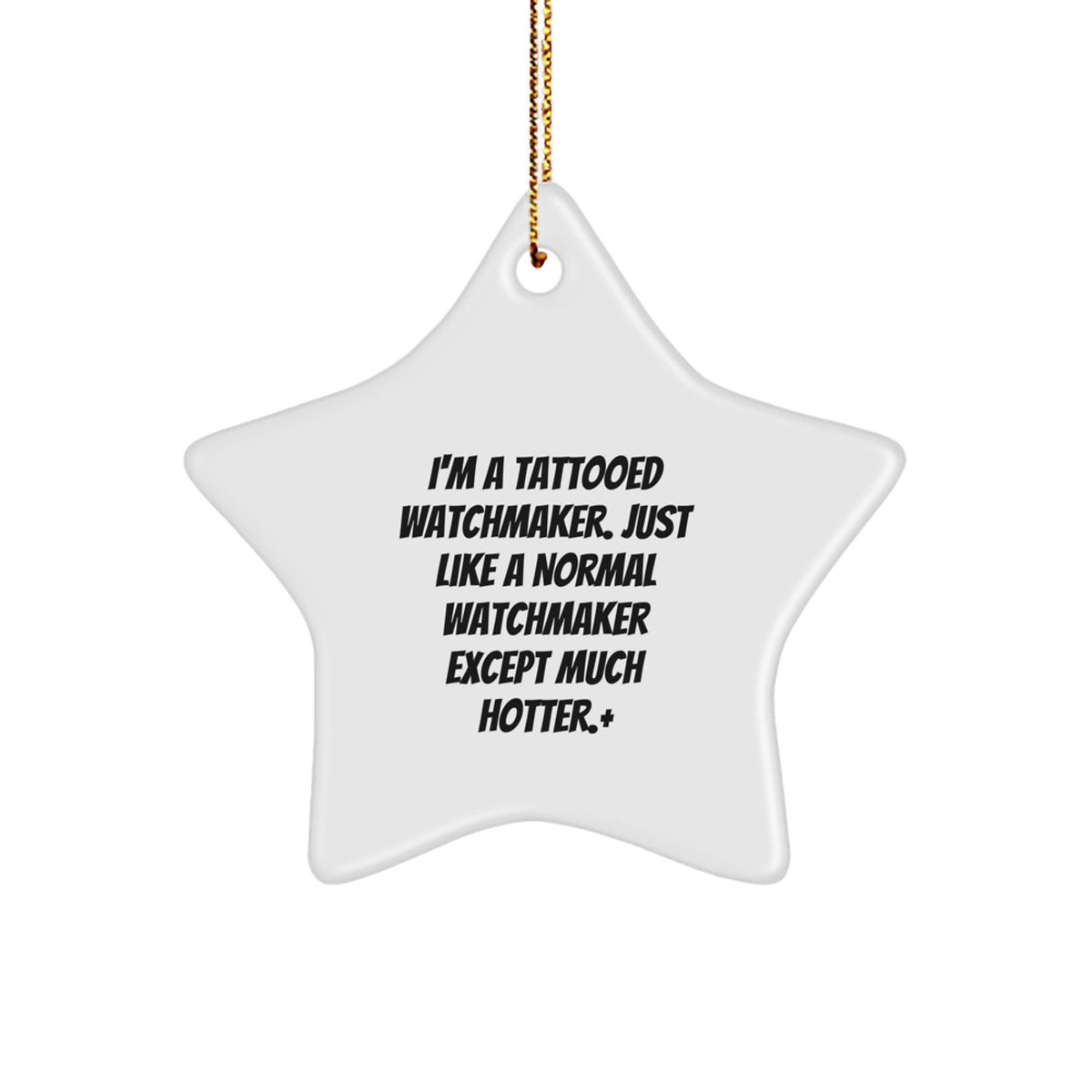 Funny Watchmaker Gifts from Men for Watchmaker Star Ornament, I'm A Tattooed Watchmaker. Just Like A Normal Watchmaker Except Much Hotter.+ - Image 1