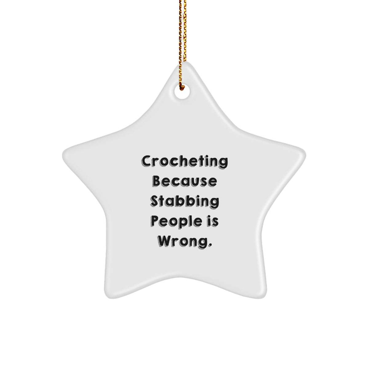 Crocheting Gifts for Friends, Family, and Coworkers - Funny Star Ornament from, 'Crocheting Because Stabbing People Is Wrong.', Perfect for Christmas - Image 1