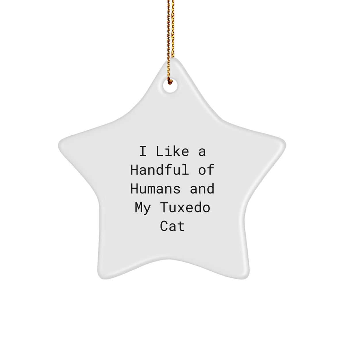 Funny Tuxedo Cat Star Ornament Gifts for Men, Women, Friends, Family - I Like A Handful Of Humans And My Tuxedo Cat - Image 1