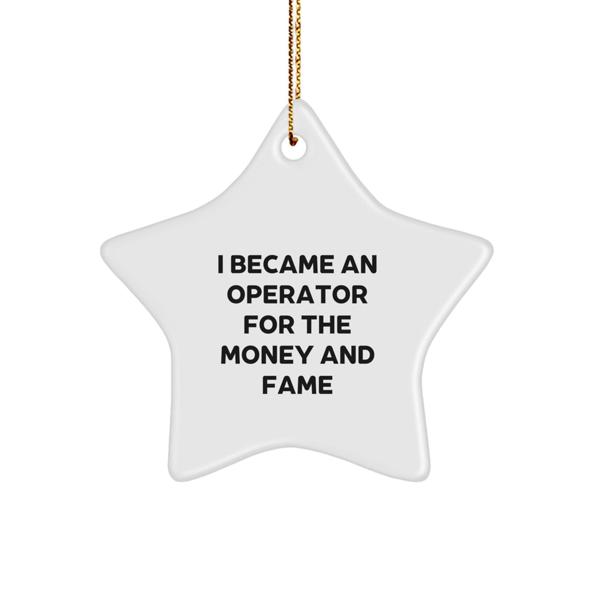 Operator Gifts for Friends - Star Ornament with Funny Quote 'I Became An Operator For The Money And Fame' - Unique Christmas Memorable Presents from Family - Image 1