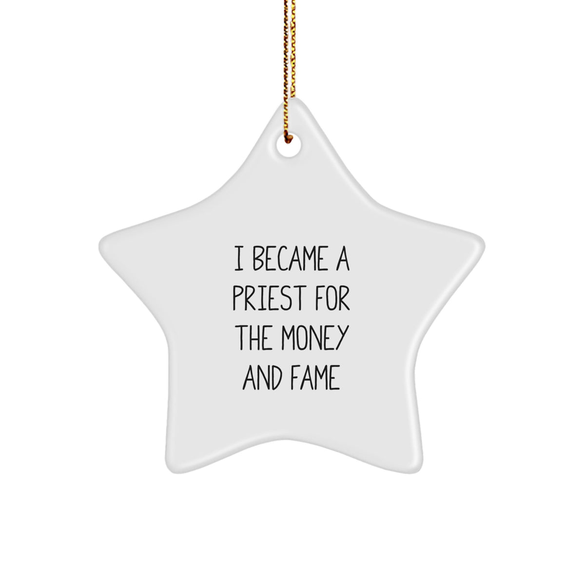 Funny Priest Gifts for Men - I Became A Priest For The Money And Fame Star Ornament White 3.25" Tall, Gifts from Men to Family - Image 1