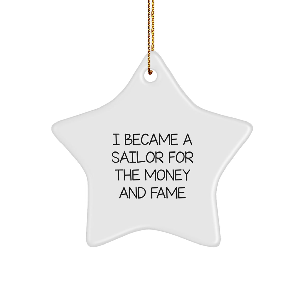 Sailor's Star Ornament Gifts for Men, Women, Friends, and Family - Funny Quote I Became A Sailor For The Money And Fame - Christmas Unique Gifts from Friends - Image 1